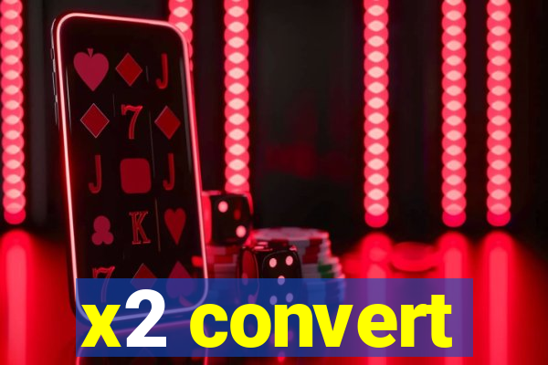 x2 convert